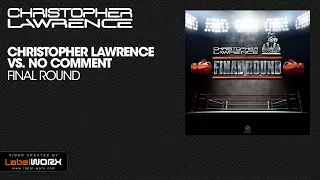 Christopher Lawrence vs. No Comment - Final Round (Original Mix)
