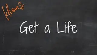 Get a Life. Идиомы 