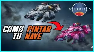 ¿CÓMO CAMBIAR EL COLOR DE TU NAVE Y PINTARLA A TU GUSTO? | STARFIELD