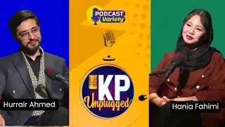KP Unplugged Ep 03 | Hania Fahimi With Hurrair Ahmed | Content Creator