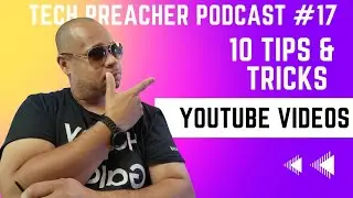 10 Tips & Tricks On How I Make Youtube Videos | Tech Preacher Podcast