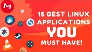 15 Best Linux Applications that You MUST HAVE!