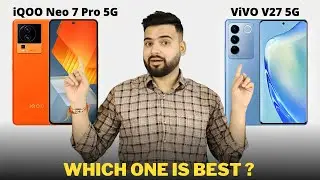 iQOO Neo 7 Pro vs Vivo V27 - Full Comparison | Should I invest for iQOO Neo 7 Pro ??🤔