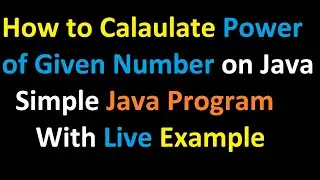 How to Calculate Power of a Given Number on Java - Simple Java Program with Live Example