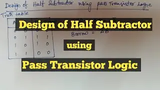 Design of Half Subtractor using Pass transistor Logic || VLSI Design || Explore the way