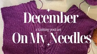 Knitting Podcast for December!