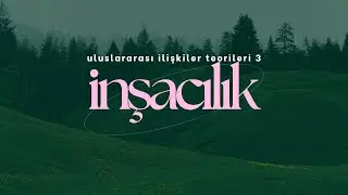 Uluslararası İlişkiler Teorileri 3: İnşacılık