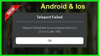 Roblox - Teleport Failed Due To An Unexpected Error .( Error Code 769 ) - Android & Ios - 2022