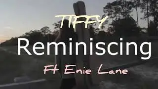 Tiffy REMINISCING ft Enie Lane