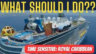 Royal Caribbean: WHAT SHOULD I DO?