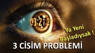 3 CİSİM PROBLEMİ (YA YENİ BAŞLADIYSAK)