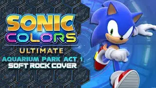 AQUARIUM PARK ACT 1 - Sonic Colors Ultimate (Soft Rock Cover)