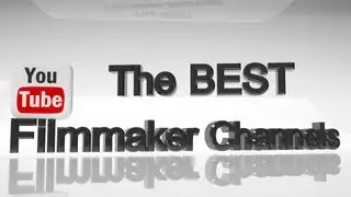 The BEST Youtube Channels for Filmmakers