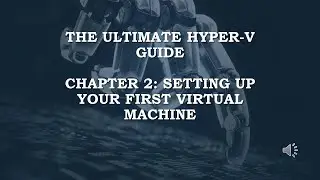 The Ultimate Hyper V Guide - Chapter 02 - Setting Up Your First Virtual Machine