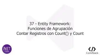 37 - Entity Framework: Conteo de Registros con Count y Count()  [ASP.Net Core MVC]