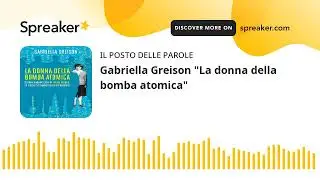 Gabriella Greison "La donna della bomba atomica"