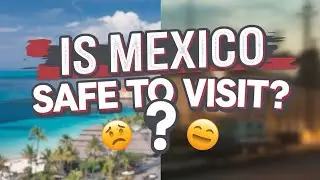 Is It Safe to Travel to Mexico? The Facts You Need to Know!