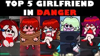 Top 5 Girlfriend in ⚠️DANGER⚠️ Mods #2 - Friday Night Funkin’