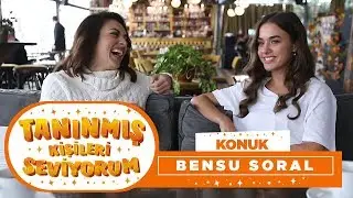 Tanınmış Kişileri Seviyorum | Bensu Soral (8. Bölüm)