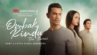 Ombak Rindu The Series | Part 2: Cinta Tiada Akhirnya | PERCUMA hanya di iflix