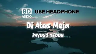 DI ATAS MEJA (8D AUDIO) || PAYUNG TEDUH