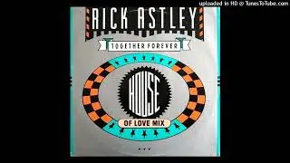 Rick Astley - Together Forever - House Of Love Mix - 1988