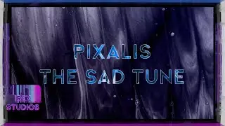 PIXALIS - The Sad Tune (RE-RELEASE)