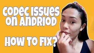 HOW TO FIX UNSUPPORTED AUDIO-VIDEO CODEC ISSUES ON ANDRIOD PHONE