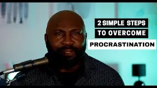 2 Simple Steps To Overcome Procrastination