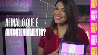 Minuto Meep | Afinal, o que é autoatendimento?