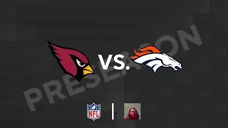 Arizona Cardinals @ Denver Broncos- NFL Preseason Live Reaction: August 17, 2024