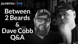 Puremix Mentors | Between Two Beards | Vance Powell + F. Reid Shippen Ft. Dave Cobb