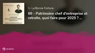 66 - Patrimoine chef d'entreprise et retraite, quoi faire pour 2025 ? Nicolas Pajot - Stelca Conseil