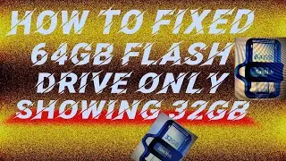 How to fixed 64GB Flash Drive only Showing 32GB, solution this problem