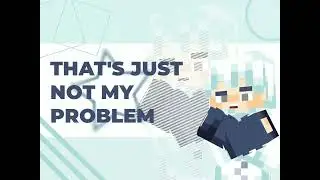 NOT MY PROBLEM - SageMatcha3448 ft. mizuukun