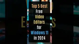 Top 5 Best Free Video Editors for Windows 11 