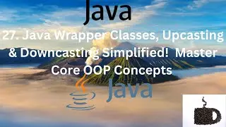 #27 Java Wrapper Classes, Upcasting & Downcasting Simplified! 🚀 Master Core OOP Concepts 💡