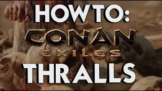 Conan Exiles - HOW TO - Thralls [Titanshield Gaming]