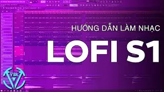 Hướng Dẫn Làm Nhac Lofi Bằng FL Studio (Season 1) | VBK MUSIC