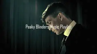 Peaky Blinders Music Playlist #3