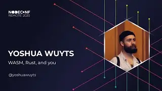 NodeConf Remote 2020 - Yoshua Wuyts - WASM, Rust, and you