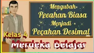 Mengubah Pecahan Biasa Menjadi Pecahan Desimal || Materi Pembelajaran Kelas 4 || Merdeka Belajar