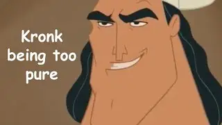 Kronk being the Best Character for Another 5 Minutes