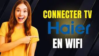 Comment connecter TV haier en wifi