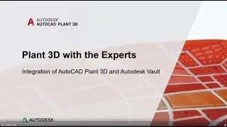 AutoCAD Plant 3D with the Experts: Integration of AutoCAD Plant 3D and Autodesk Vault