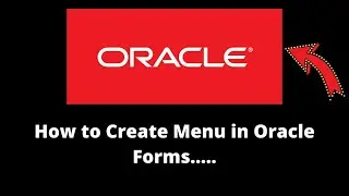 How to Create Menu in Oracle Forms.....