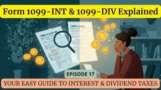 Episode 17 - Form 1099-INT & 1099-DIV Explained: Your Easy Guide to Interest & Dividend Taxes