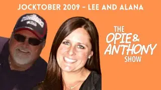 Opie & Anthony - Jocktober: Lee and Alana (10/08/2009)