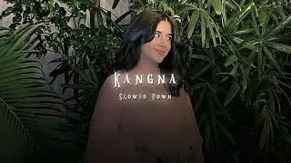 Kangna ( Slowed Down ) - Acoustic Mix