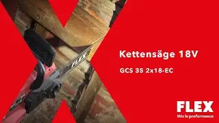 Entdecke jetzt die Akku-Kettensäge GCS 35 2x18-EC von FLEX in Aktion